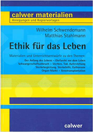 Ethik für das Leben: Materialien und Unterrichtsentwürfe (Calwer Materialien: Modelle für den Religionsunterricht. Anregungen und Kopiervorlagen) von Calwer Verlag GmbH